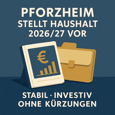 Pforzheim stellt Haushalt 2026/27 vor: Stabil, investiv, ohne Kürzungen
